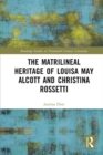 The Matrilineal Heritage of Louisa May Alcott and Christina Rossetti - eBook