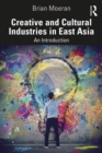 Creative and Cultural Industries in East Asia : An Introduction - eBook