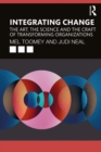 Integrating Change : The Art, the Science and the Craft of Transforming Organizations - eBook