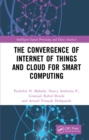 The Convergence of Internet of Things and Cloud for Smart Computing - eBook