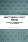 Anxiety in Middle-Class America : Sociology of Emotional Insecurity in Late Modernity - eBook