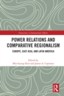 Power Relations and Comparative Regionalism : Europe, East Asia and Latin America - eBook