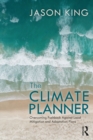The Climate Planner : Overcoming Pushback Against Local Mitigation and Adaptation Plans - eBook