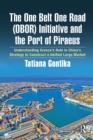 The One Belt One Road (OBOR) Initiative and the Port of Piraeus : Understanding Greece's Role in China's Strategy to Construct a Unified Large Market - eBook
