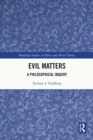 Evil Matters : A Philosophical Inquiry - eBook