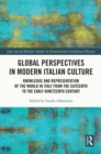 Global Perspectives in Modern Italian Culture : Knowledge and Representation of the World in Italy from the Sixteenth to the Early Nineteenth Century - eBook