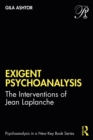 Exigent Psychoanalysis : The Interventions of Jean Laplanche - eBook