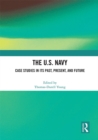 The U.S. Navy : Case Studies in Its Past, Present, and Future - eBook