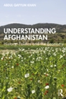 Understanding Afghanistan : History, Politics and the Economy - eBook