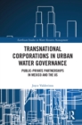 Transnational Corporations in Urban Water Governance : Public-Private Partnerships in Mexico and the US - eBook