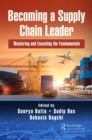 Becoming a Supply Chain Leader : Mastering and Executing the Fundamentals - eBook