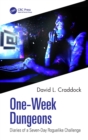 One-Week Dungeons : Diaries of a Seven-Day Roguelike Challenge - eBook