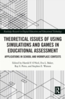 Theoretical Issues of Using Simulations and Games in Educational Assessment : Applications in School and Workplace Contexts - eBook
