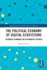 The Political Economy of Digital Ecosystems : Scenario Planning for Alternative Futures - eBook