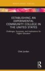 Establishing an Experimental Community College in the United States : Challenges, Successes, and Implications for Higher Education - eBook