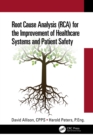 Root Cause Analysis (RCA) for the Improvement of Healthcare Systems and Patient Safety - eBook