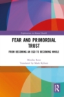 Fear and Primordial Trust : From Becoming an Ego to Becoming Whole - eBook