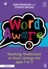 Word Aware 3 : Teaching Vocabulary in Small Groups for Ages 6 to 11 - eBook