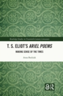 T. S. Eliot's Ariel Poems : Making Sense of the Times - eBook