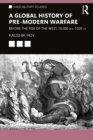 A Global History of Pre-Modern Warfare : Before the Rise of the West, 10,000 BCE-1500 CE - eBook