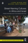 Street-Naming Cultures in Africa and Israel : Power Strategies and Place-Making Practices - eBook