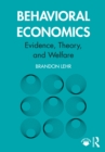 Behavioral Economics : Evidence, Theory, and Welfare - eBook