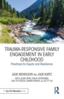 Trauma-Responsive Family Engagement in Early Childhood : Practices for Equity and Resilience - eBook
