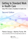 Getting to Standard Work in Health Care : Using TWI to Create a Foundation for Quality Care - eBook