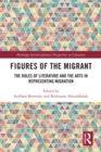 Figures of the Migrant : The Roles of Literature and the Arts in Representing Migration - eBook