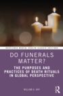 Do Funerals Matter? : The Purposes and Practices of Death Rituals in Global Perspective - eBook