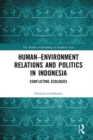 Human–Environment Relations and Politics in Indonesia : Conflicting Ecologies - eBook