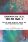 Gerontological Social Work and COVID-19 : Calls for Change in Education, Practice, and Policy from International Voices - eBook