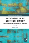 Dictatorship in the Nineteenth Century : Conceptualisations, Experiences, Transfers - eBook