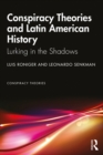 Conspiracy Theories and Latin American History : Lurking in the Shadows - eBook