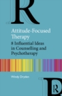 Attitude-Focused Therapy : 8 Influential Ideas in Counselling and Psychotherapy - eBook