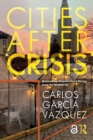 Cities After Crisis : Reinventing Neighborhood Design from the Ground-Up - eBook