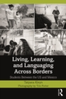 Living, Learning, and Languaging Across Borders : Students Between the US and Mexico - eBook