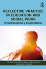 Reflective Practice in Education and Social Work : Interdisciplinary Explorations - eBook