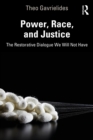Power, Race, and Justice : The Restorative Dialogue We Will Not Have - eBook