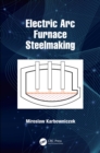 Electric Arc Furnace Steelmaking - eBook