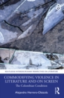Commodifying Violence in Literature and on Screen : The Colombian Condition - eBook