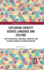 Exploring Identity Across Language and Culture : The Psychological, Emotional, Linguistic, and Cultural Changes Following Migration - eBook