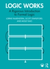 Logic Works : A Rigorous Introduction to Formal Logic - eBook