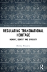 Regulating Transnational Heritage : Memory, Identity and Diversity - eBook