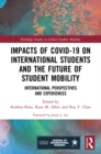 Impacts of COVID-19 on International Students and the Future of Student Mobility : International Perspectives and Experiences - eBook