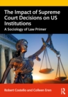 The Impact of Supreme Court Decisions on US Institutions : A Sociology of Law Primer - eBook