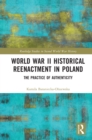 World War II Historical Reenactment in Poland : The Practice of Authenticity - eBook
