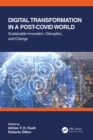 Digital Transformation in a Post-Covid World : Sustainable Innovation, Disruption, and Change - eBook