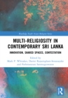 Multi-religiosity in Contemporary Sri Lanka : Innovation, Shared Spaces, Contestations - eBook