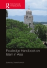Routledge Handbook on Islam in Asia - eBook